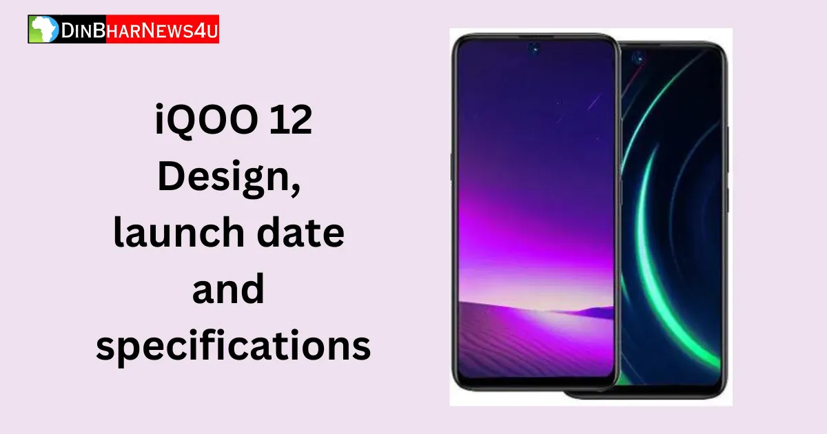 iQOO 12 फीचर और कीमत जाने: iQOO 12 Design launch date and specifications